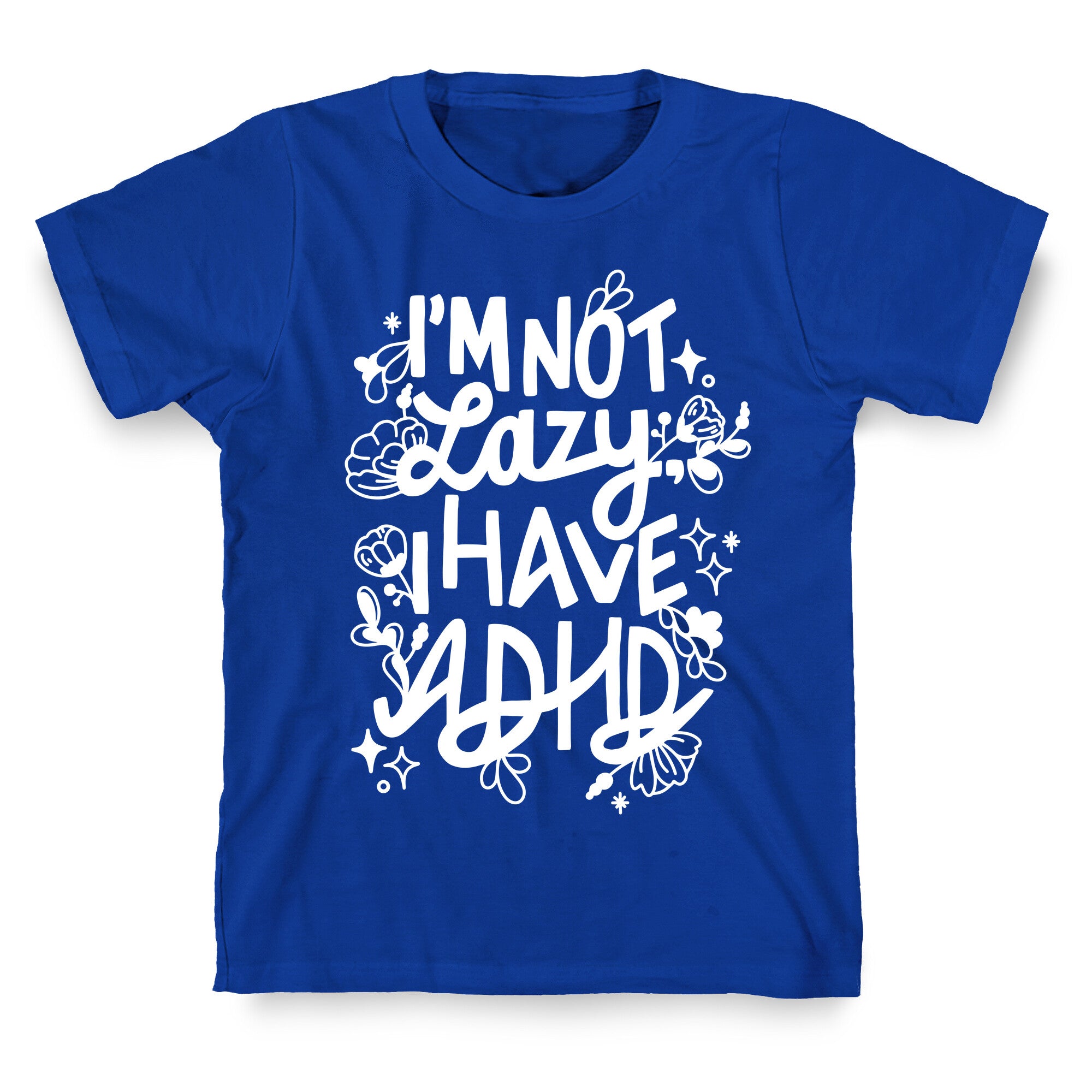 I'm Not Lazy, I Have ADHD T-Shirt